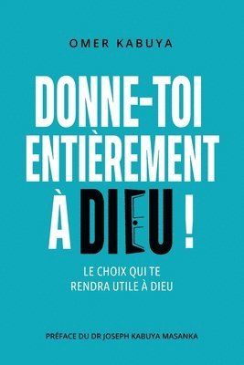 bokomslag Donne-Toi Entièrement À Dieu !