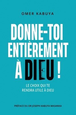 Donne-Toi Entirement  Dieu ! 1