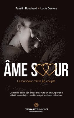 bokomslag Âme soeur, le bonheur d'être en couple: Comment attirer son âme soeur, vivre un amour profond et bâtir une relation durable malgré les hauts et les ba