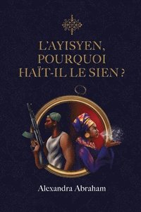 bokomslag L'Ayisyen, Pourquoi Haït-Il Le Sien ?