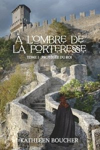 bokomslag À l'Ombre de la Forteresse - Tome Un - Protégée du Roi