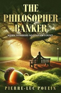 bokomslag The Philosopher Banker: When Numbers No Longer Count