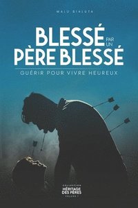 bokomslag Blessé par un père blessé
