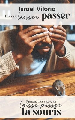 bokomslag L'art du laisser passer: Fermer les yeux et laisser passer la souris