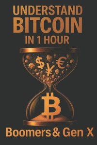 bokomslag Understand Bitcoin in 1 hour: Boomer's & Gen X