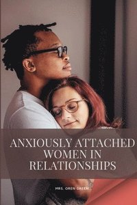 bokomslag Anxiously attached women in relationships