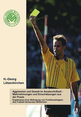 Aggression und Gewalt im Amateurfussball - Wahrnehmungen und Einschätzungen a.d. Praxis