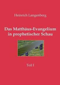 bokomslag Das Matthaus-Evangelium in prophetischer Schau - Teil I