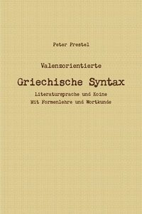 bokomslag Valenzorientierte Griechische Syntax. Literatursprache und Koine Mit Formenlehre und Wortkunde