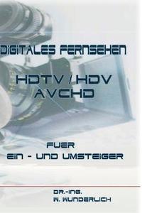 bokomslag Digitales Fernsehen HDTV / HDV & AVCHD fr Ein- und Umsteiger