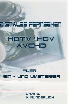 Digitales Fernsehen HDTV / HDV & AVCHD fr Ein- und Umsteiger 1