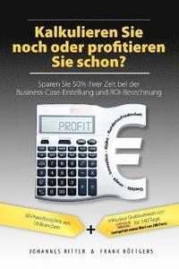 bokomslag Kalkulieren Sie noch oder profitieren Sie schon? Sparen Sie 50% Ihrer Zeit bei der Business-Case-Erstellung und ROI-Berechnung