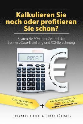 Kalkulieren Sie noch oder profitieren Sie schon? Sparen Sie 50% Ihrer Zeit bei der Business-Case-Erstellung und ROI-Berechnung 1