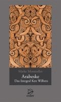 Arabeske - Das Integral Ken Wilbers