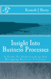bokomslag Insight Into Business Processes: A Guide To Understanding And Designing Business Processes