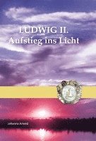 bokomslag Ludwig II. - Aufstieg ins Licht
