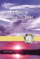 Ludwig II. - Aufstieg ins Licht 1