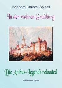 bokomslag In der wahren Gralsburg - Die Arthus-Legende reloaded