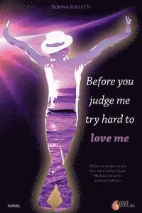 Before you judge me, try hard to love me 1