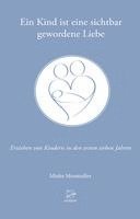 Mieke Mosmuller - Ein Kind ist eine sichtbar gewordene Liebe, Häftad