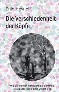 bokomslag Die Verschiedenheit der Köpfe: Die Geschichte eines legasthenen Kindes in den Mühlen unseres Bildungssystems