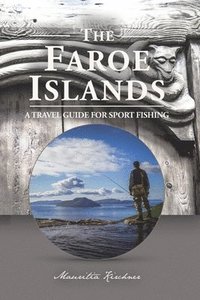 bokomslag The Faroe Islands: The Last Paradise, A Travel Guide for Sport Fishing