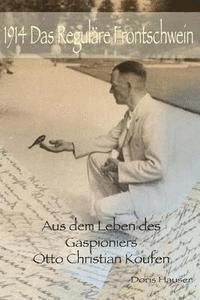 bokomslag 1914 Das Regulaere Frontschwein: Aus dem Leben des Gaspioniers Otto Christian Koufen