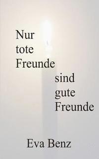 bokomslag Nur tote Freunde sind gute Freunde