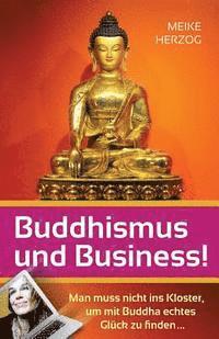 Meike Herzog - Buddhismus und Business!: Man muss nicht ins Kloster, um mit Buddha echtes Glueck zu finden?, Häftad