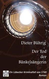 bokomslag Der Tod der Bänkelsängerin: Ein Lübecker Kriminalfall von 1740