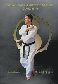 bokomslag Dynamische Tekwondo Formen Poomsae 1-8: Dynamisches Taekwondo