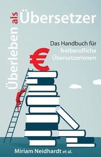 bokomslag Überleben als Übersetzer: Das Handbuch für freiberufliche Übersetzerinnen