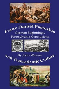 bokomslag Franz Daniel Pastorius and Transatlantic Culture