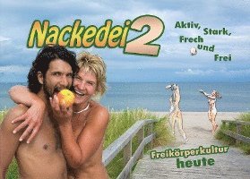 bokomslag Nackedei 2: Aktiv, Stark, Frech und Frei - Freikörperkultur heute