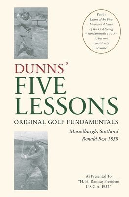 DUNNS' FIVE LESSONS Original Golf Fundamentals Musselburgh, Scotland Ronald Ross 1858 1