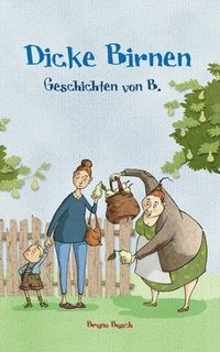 bokomslag Dicke Birnen: Geschichten von B.