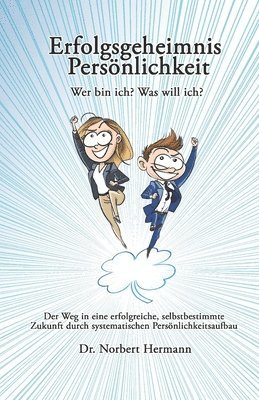 Erfolgsgeheimnis Persönlichkeit: Wer bin ich? Was will ich? 1