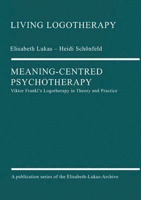 Elisabeth Lukas, Heidi Schönfeld - Meaning-Centred Psychotherapy: Viktor Frankl's Logotherapy in Theory and Practice, Häftad
