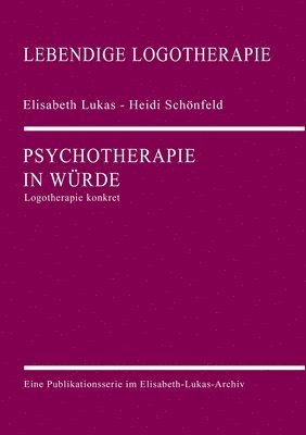 Elisabeth Lukas, Heidi Schönfeld - Psychotherapie in Würde: Logotherapie konkret, Häftad