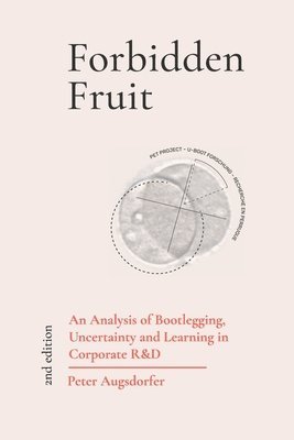 Forbidden Fruit: An Analysis of Bootlegging, Uncertainty, and Learning in Corporate R&D 1