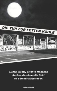 bokomslag 'Die Tür zur Fetten Kohle': Luden, Hools, Leichte Mädchen Suchen das schnelle Geld im Berliner Nachtleben