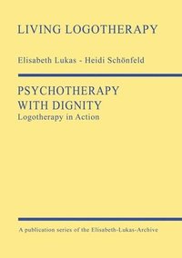 bokomslag Psychotherapy with Dignity: Logotherapy in Action