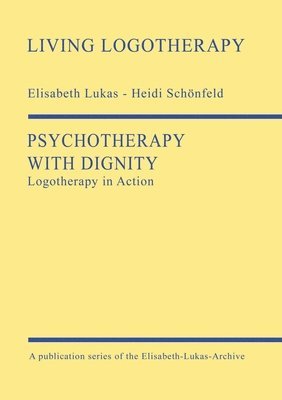 Elisabeth Lukas, Heidi Schönfeld - Psychotherapy with Dignity: Logotherapy in Action, Häftad