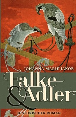 Falke und Adler: Historischer Roman 1