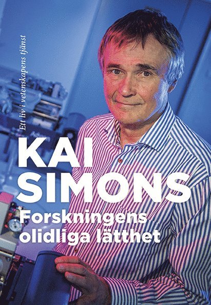 Kai Simons - Forskningens olidliga lätthet : ett liv i vetenskapens tjänst, Häftad