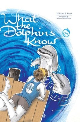 William E. Ford - What the Dolphins Know, Inbunden