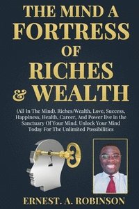 bokomslag The Mind a Fortress of Riches & Wealth
