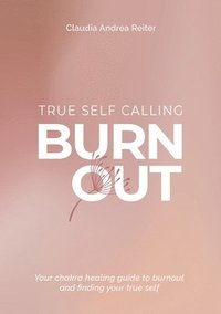 bokomslag Burnout True Self Calling