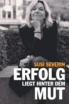bokomslag Susi Severin - Erfolg Liegt Hinter Dem Mut
