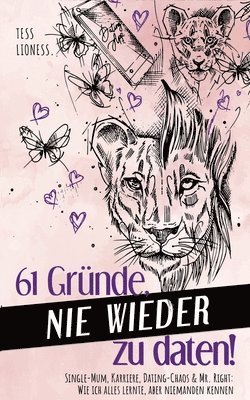 bokomslag 61 Gründe, nie wieder zu daten!: Single-Mum, Karriere, Dating-Chaos und Mr. Right: Wie ich alles lernte, aber niemanden kennen